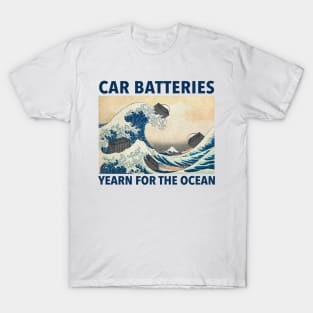 Car Batteries Yearn For The Ocean T-Shirt